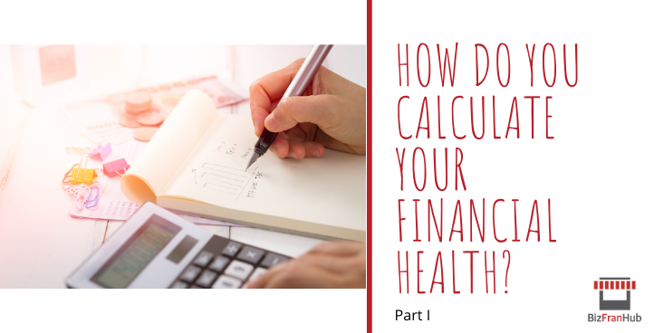 How To Determine If You Are Financially Healthy Before Investing In A Franchise - Part 1